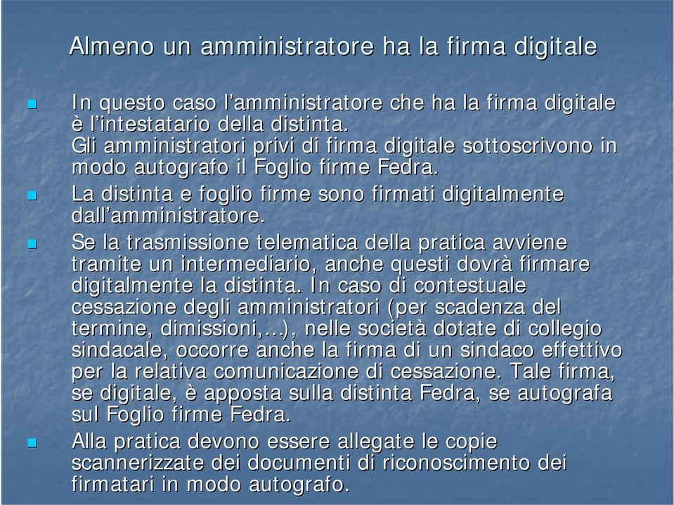 amministratore. Se la trasmissione telematica della pratica avviene tramite un intermediario, anche questi dovrà firmare digitalmente la distinta.