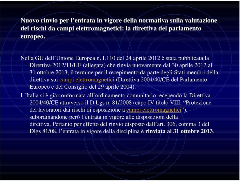 della direttiva sui campi elettromagnetici (Direttiva 2004/40/CE del Parlamento Europeo e del Consiglio del 29 aprile 2004).
