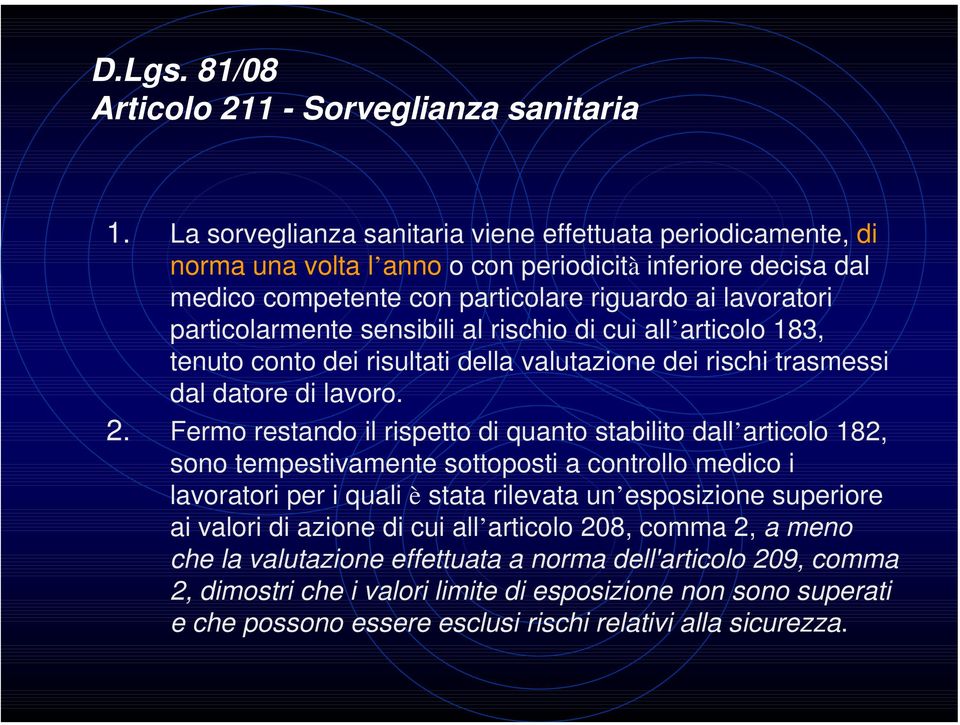 sensibili al rischio di cui all articolo 183, tenuto conto dei risultati della valutazione dei rischi trasmessi dal datore di lavoro. 2.