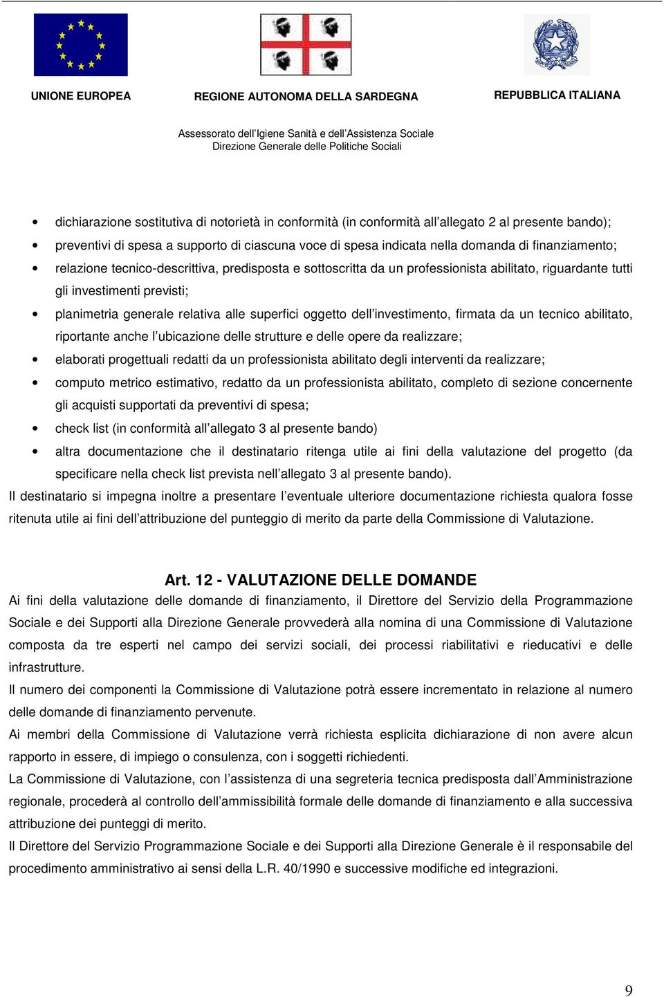 oggetto dell investimento, firmata da un tecnico abilitato, riportante anche l ubicazione delle strutture e delle opere da realizzare; elaborati progettuali redatti da un professionista abilitato