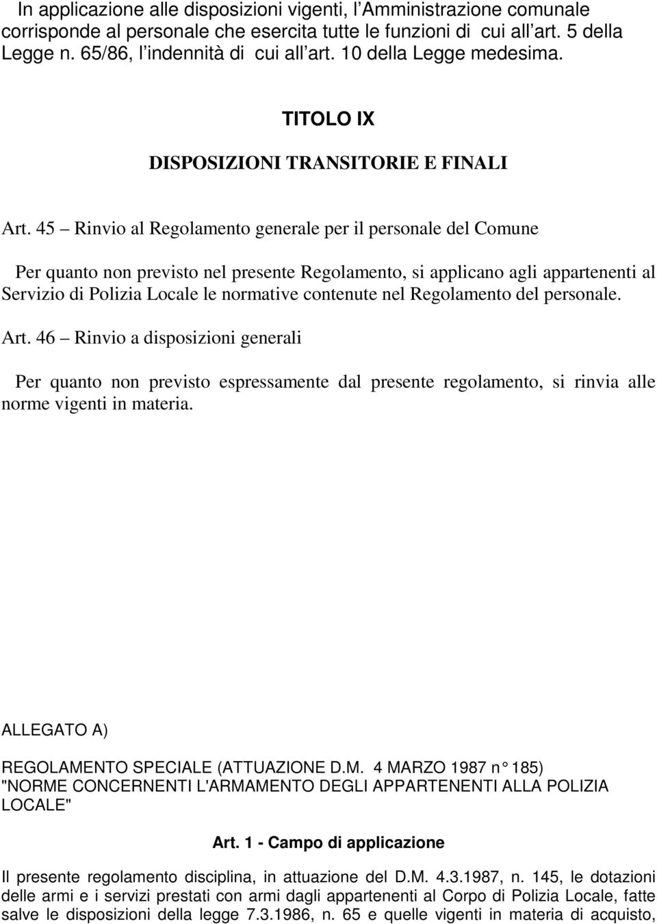 45 Rinvio al Regolamento generale per il personale del Comune Per quanto non previsto nel presente Regolamento, si applicano agli appartenenti al Servizio di Polizia Locale le normative contenute nel