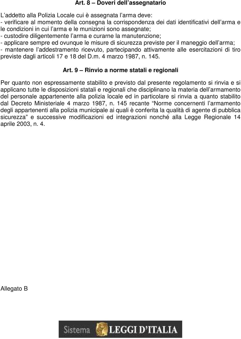 mantenere l addestramento ricevuto, partecipando attivamente alle esercitazioni di tiro previste dagli articoli 17 e 18 del D.m. 4 marzo 1987, n. 145. Art.