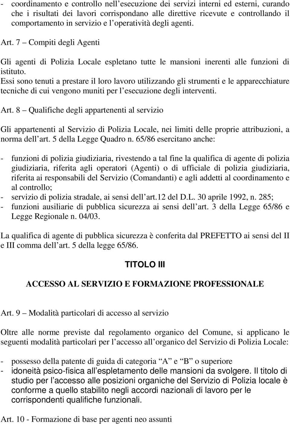 Essi sono tenuti a prestare il loro lavoro utilizzando gli strumenti e le apparecchiature tecniche di cui vengono muniti per l esecuzione degli interventi. Art.