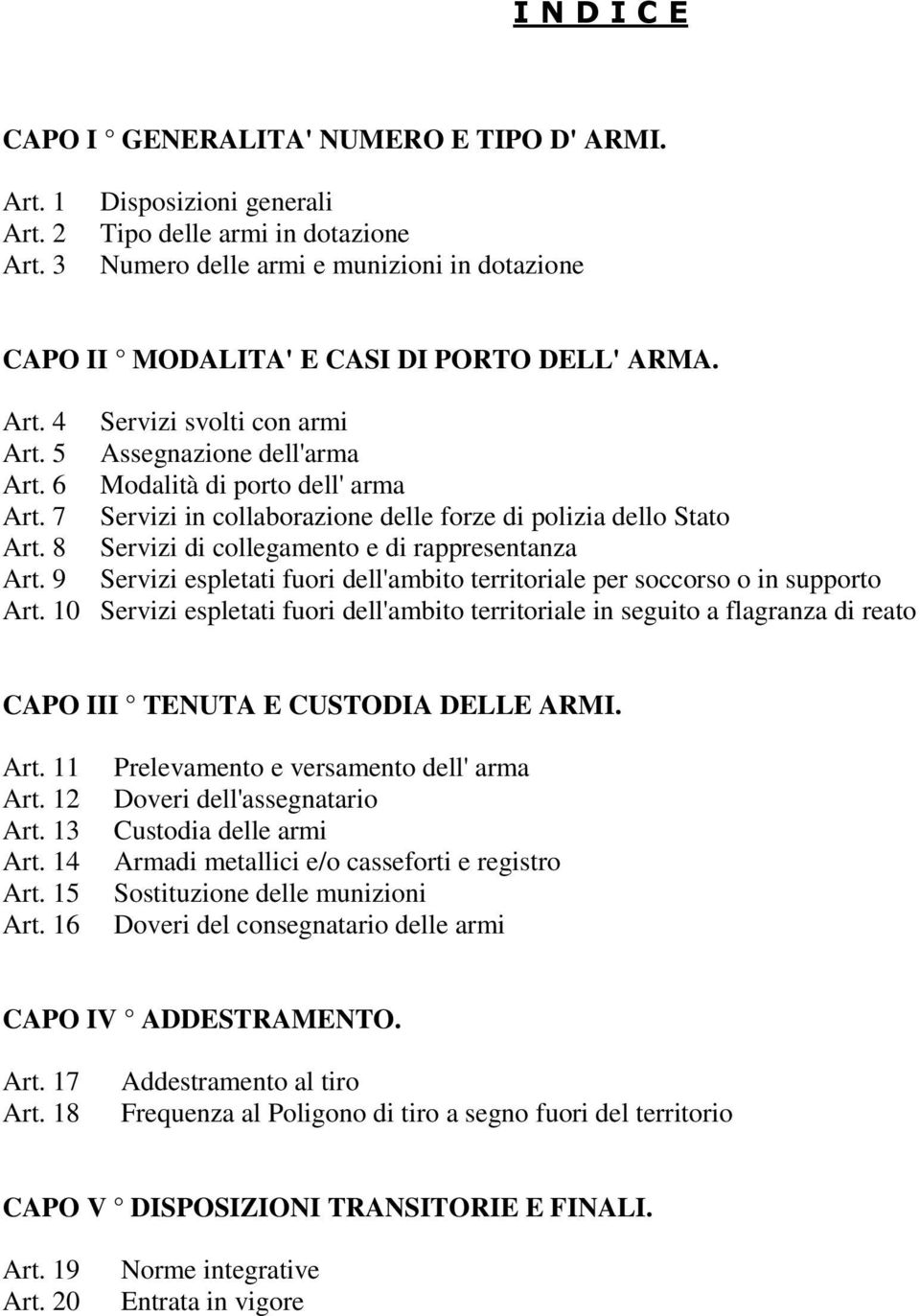 5 Assegnazione dell'arma Art. 6 Modalità di porto dell' arma Art. 7 Servizi in collaborazione delle forze di polizia dello Stato Art. 8 Servizi di collegamento e di rappresentanza Art.