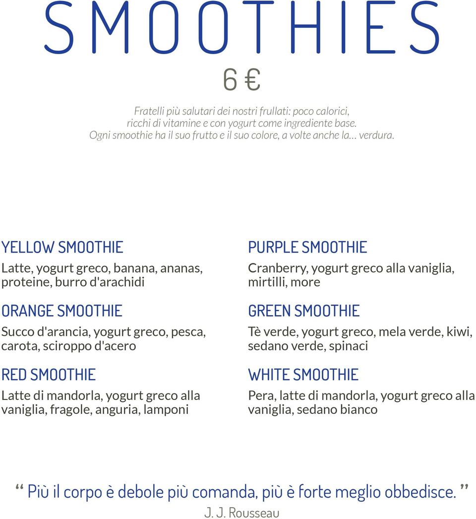 yellow smoothie Latte, yogurt greco, banana, ananas, proteine, burro d'arachidi orange smoothie Succo d'arancia, yogurt greco, pesca, carota, sciroppo d'acero red smoothie Latte di