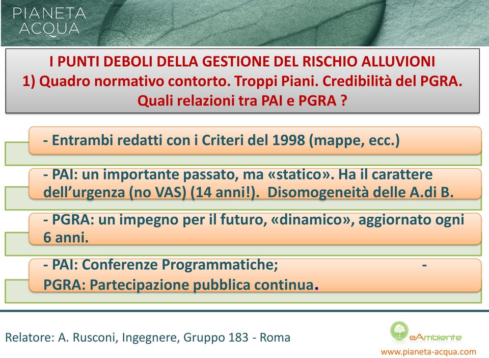 ) - PAI: un importante passato, ma «statico». Ha il carattere dell urgenza (no VAS) (14 anni!). Disomogeneità delle A.