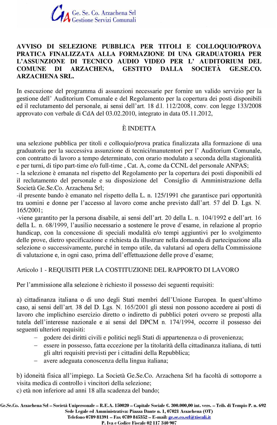 In esecuzione del programma di assunzioni necessarie per fornire un valido servizio per la gestione dell Auditorium Comunale e del Regolamento per la copertura dei posti disponibili ed il