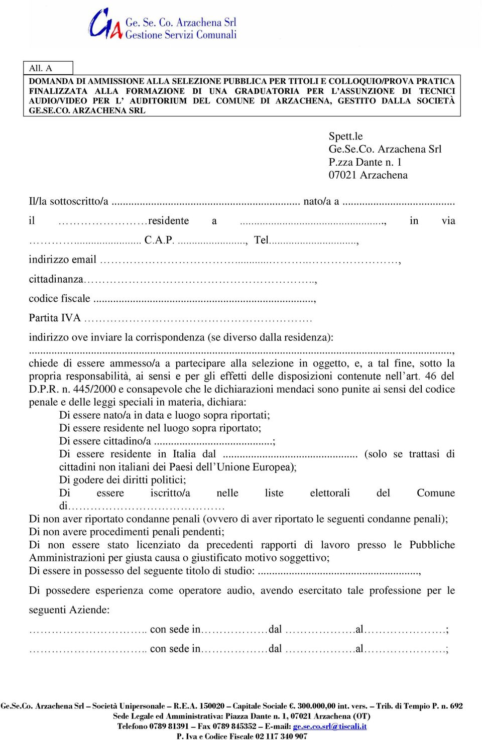 A.P...., Tel..., indirizzo email....., cittadinanza.., codice fiscale..., Partita IVA. indirizzo ove inviare la corrispondenza (se diverso dalla residenza):.