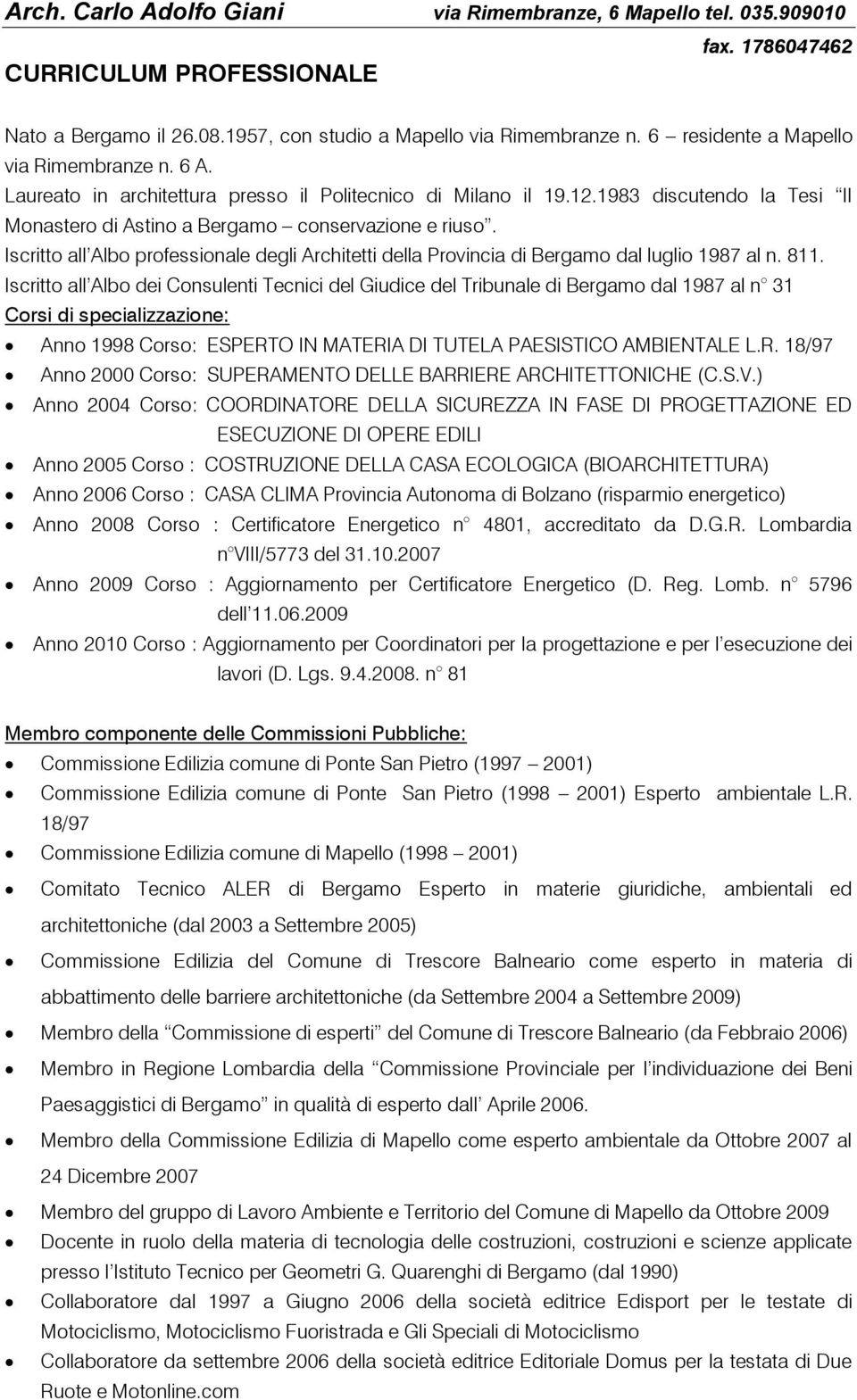 Iscritto all Albo professionale degli Architetti della Provincia di Bergamo dal luglio 1987 al n. 811.