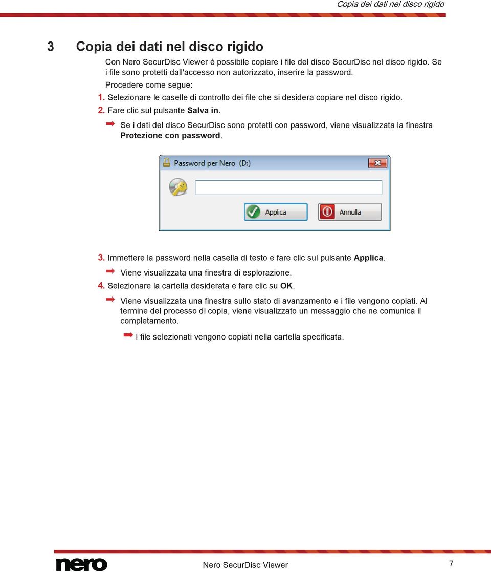 Fare clic sul pulsante Salva in. Se i dati del disco SecurDisc sono protetti con password, viene visualizzata la finestra Protezione con password. 3.