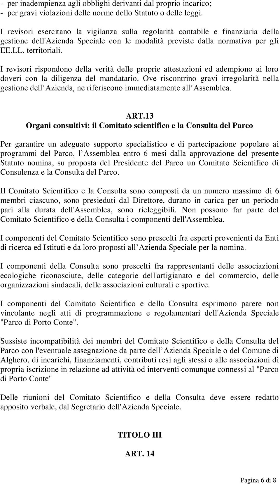 I revisori rispondono della verità delle proprie attestazioni ed adempiono ai loro doveri con la diligenza del mandatario.