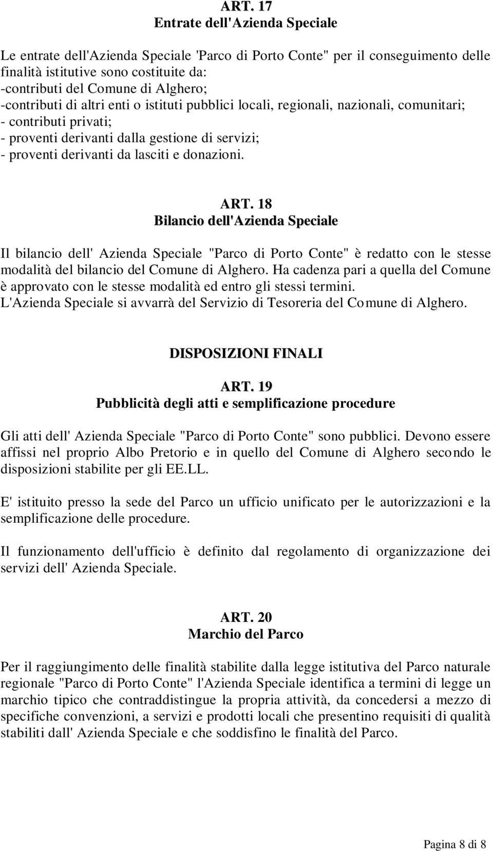 donazioni. ART. 18 Bilancio dell'azienda Speciale Il bilancio dell' Azienda Speciale "Parco di Porto Conte" è redatto con le stesse modalità del bilancio del Comune di Alghero.