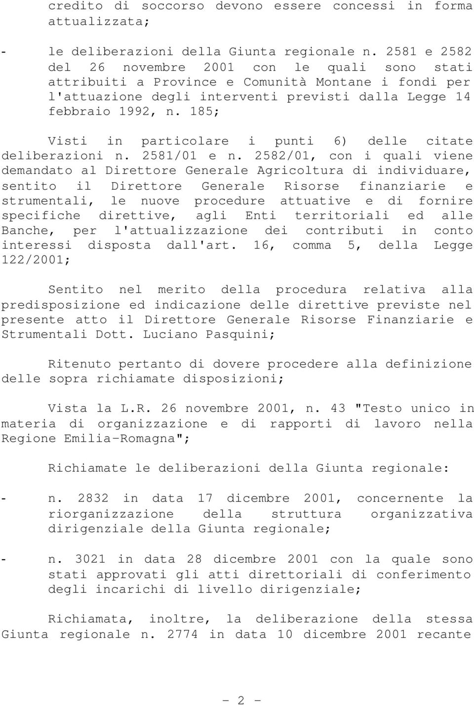 185; Visti in particolare i punti 6) delle citate deliberazioni n. 2581/01 e n.