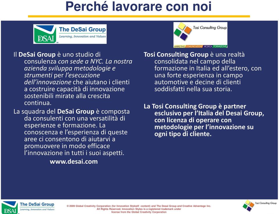 La squadra del DeSai Groupè composta da consulenti con una versatilità di esperienze e formazione.