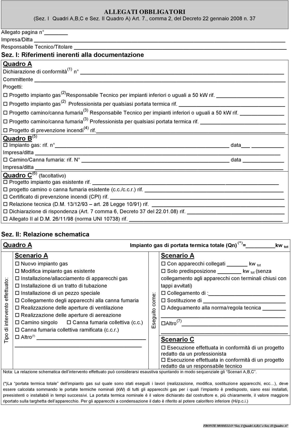 I: Riferimenti inerenti alla documentazione Quadro A Dichiarazione di conformità (1) n Committente Progetti: Progetto impianto gas (2) Responsabile Tecnico per impianti inferiori o uguali a 50 kw rif.