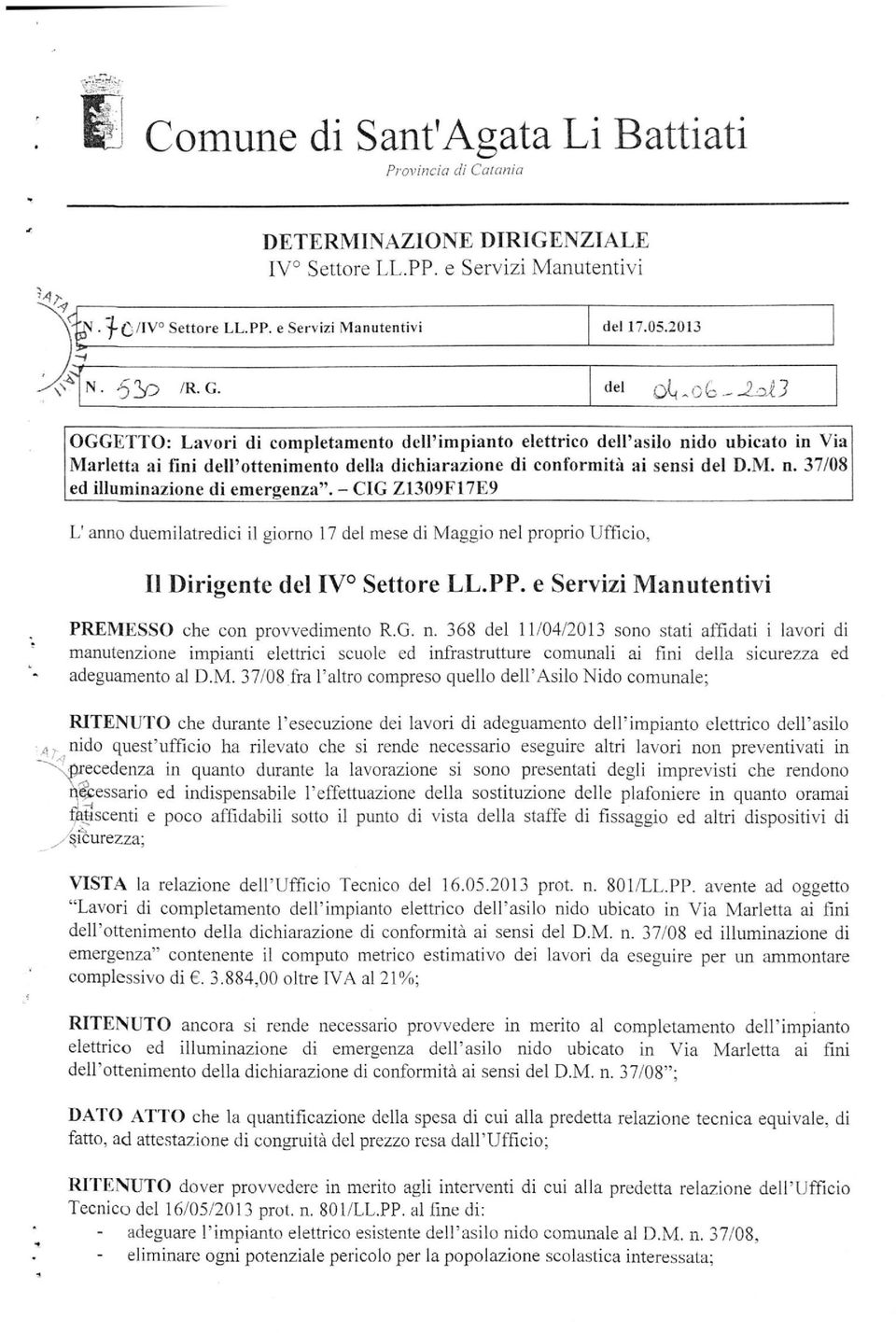 OGGETTO: Lavori di completamento dell'impianto elettrico dell'asilo nido ubicato in Via Marletta ai fini dell'ottenimento della dichiarazione di conformità ai sensi del D.M. n. 37/08 ed illuminazione di emergenza".