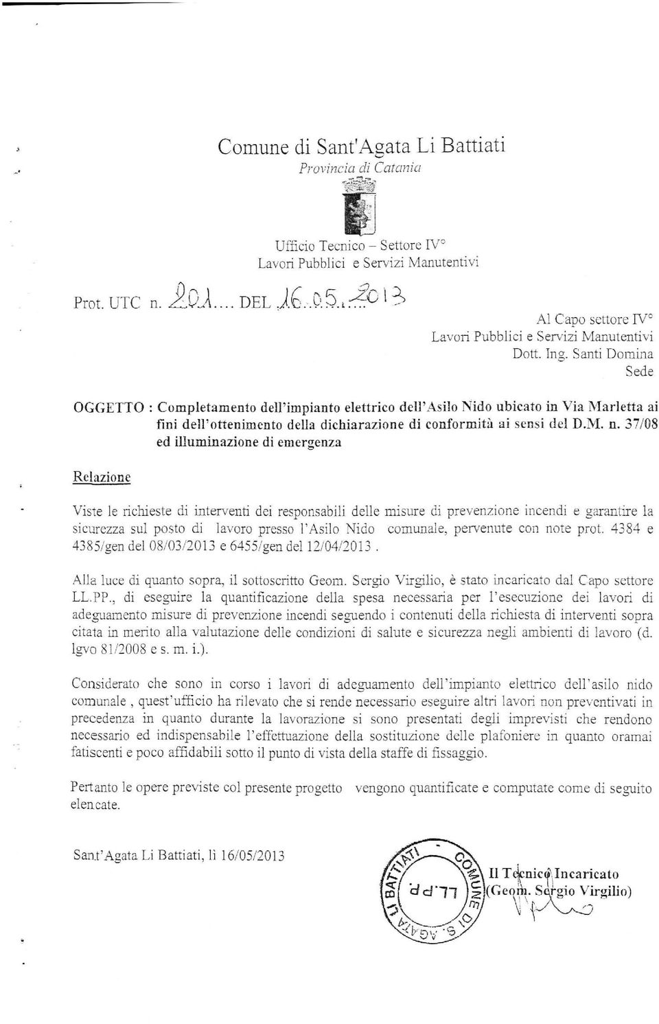 Santi Domina Sede OGGETTO : Completamento dell'impianto elettrico dell'asilo Nido ubicato in Via Marletta ai fini dell'ottenimento della dichiarazione di conformità ai sensi del D.M. n.