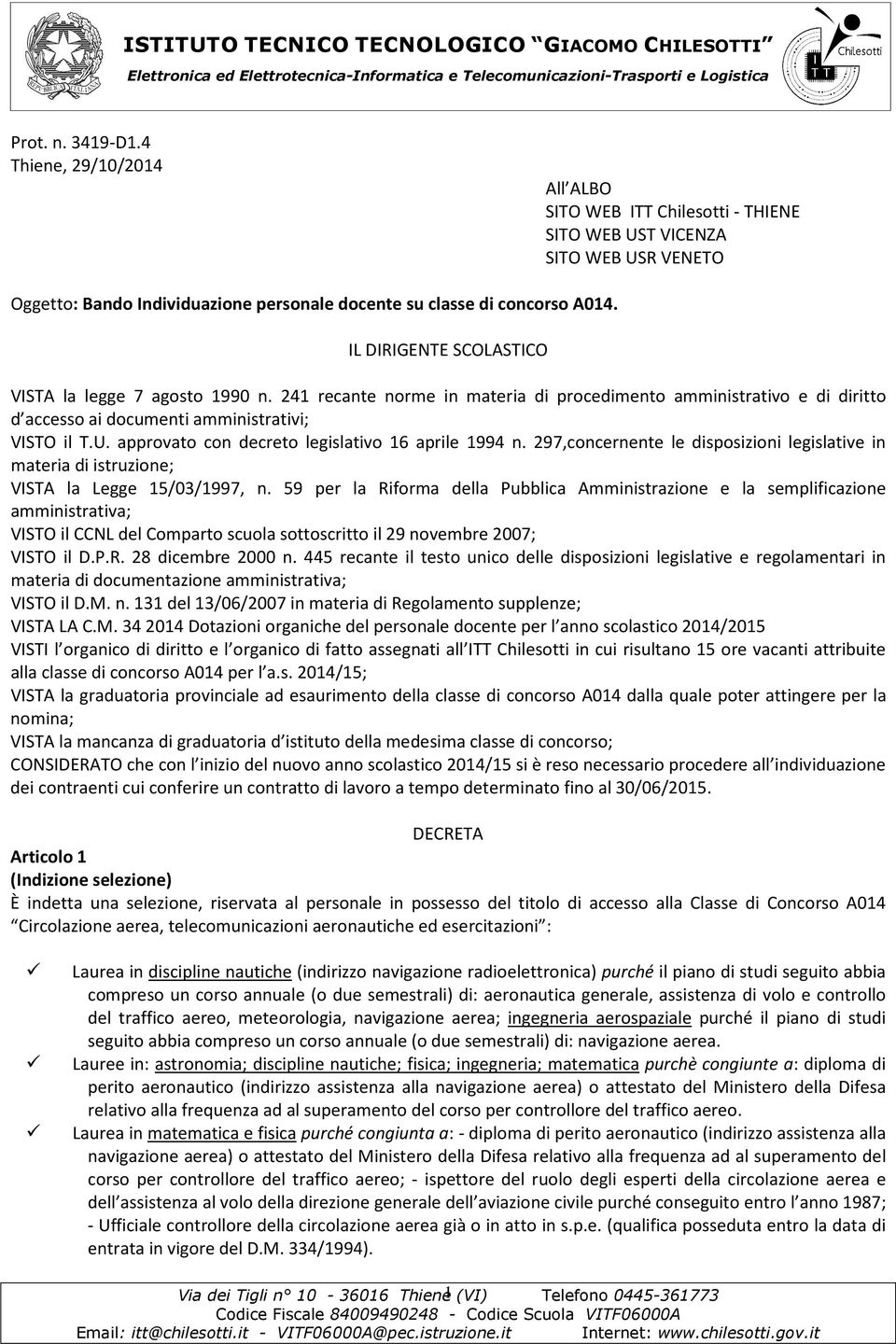 approvato con decreto legislativo 16 aprile 1994 n. 297,concernente le disposizioni legislative in materia di istruzione; VISTA la Legge 15/03/1997, n.