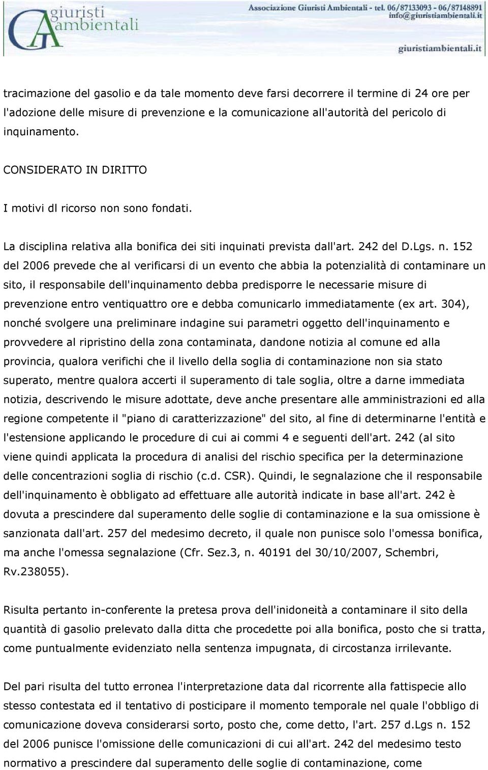 n sono fondati. La disciplina relativa alla bonifica dei siti inquinati prevista dall'art. 242 del D.Lgs. n.