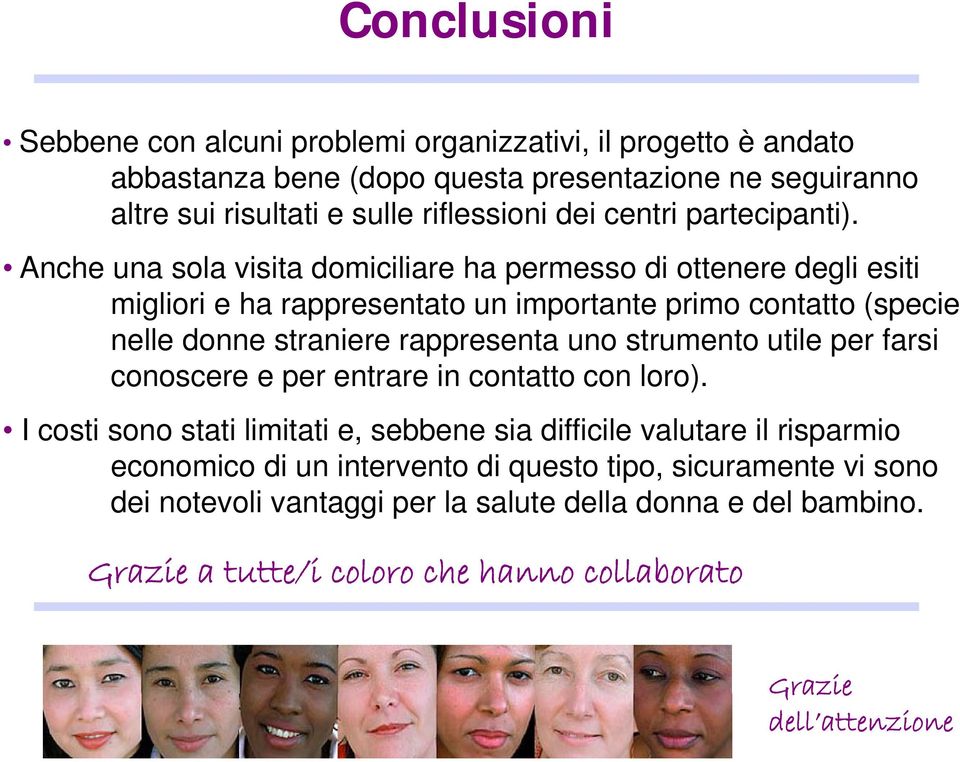 Anche una sola visita domiciliare ha permesso di ottenere degli esiti migliori e ha rappresentato un importante primo contatto (specie nelle donne straniere rappresenta uno