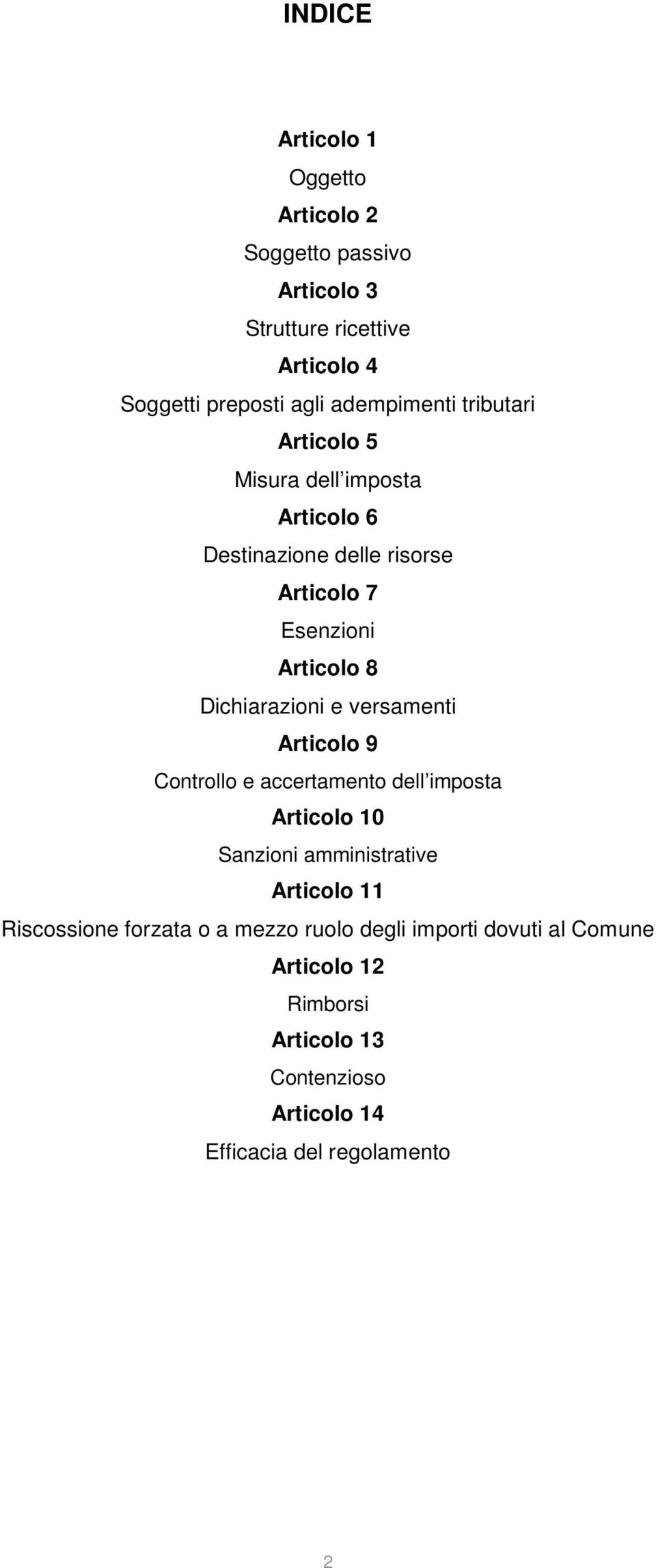 Dichiarazioni e versamenti Articolo 9 Controllo e accertamento dell imposta Articolo 10 Sanzioni amministrative Articolo 11