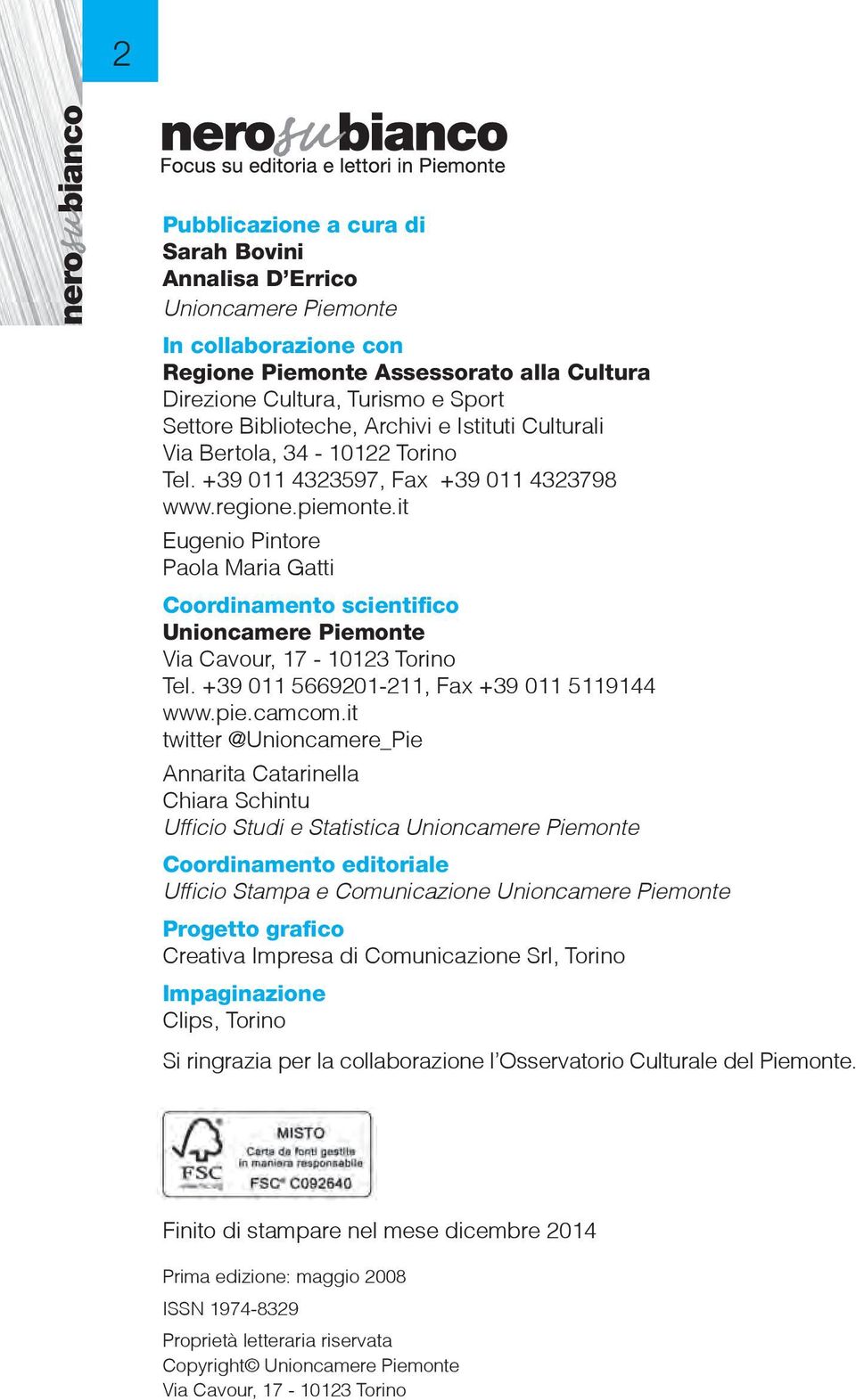 it Eugenio Pintore Paola Maria Gatti Coordinamento scientifico Unioncamere Piemonte Via Cavour, 17-10123 Torino Tel. +39 011 5669201-211, Fax +39 011 5119144 www.pie.camcom.