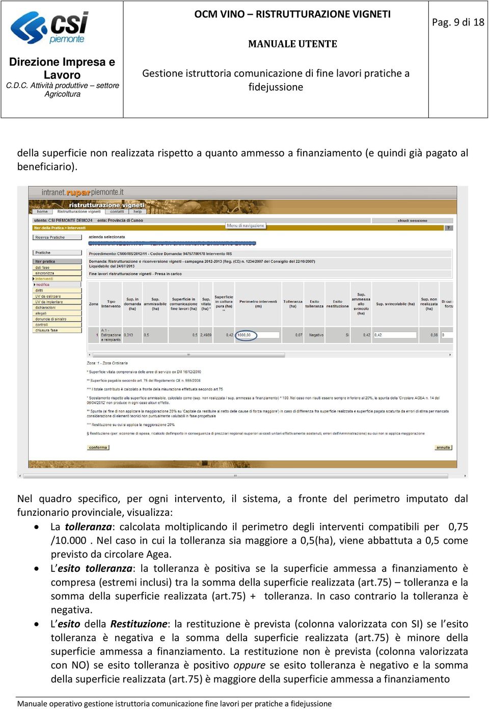 compatibili per 0,75 /10.000. Nel caso in cui la tolleranza sia maggiore a 0,5(ha), viene abbattuta a 0,5 come previsto da circolare Agea.