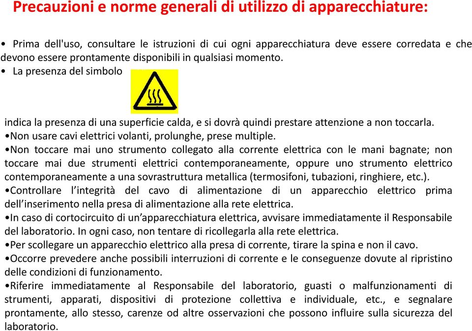 Non usare cavi elettrici lttii volanti, prolunghe, prese multiple.