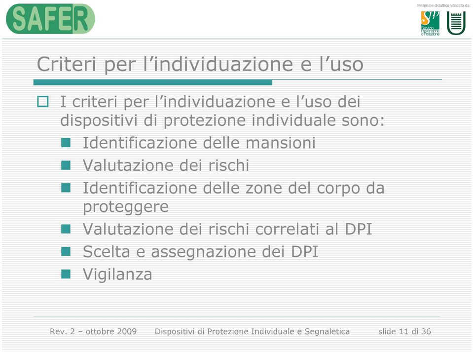 delle zone del corpo da proteggere Valutazione dei rischi correlati al DPI Scelta e assegnazione