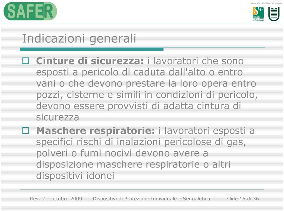 Maschere respiratorie: i lavoratori esposti a specifici rischi di inalazioni pericolose di gas, polveri o fumi nocivi devono avere a