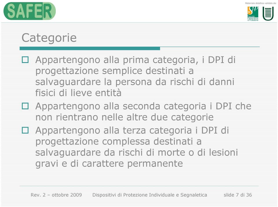 categorie Appartengono alla terza categoria i DPI di progettazione complessa destinati a salvaguardare da rischi di