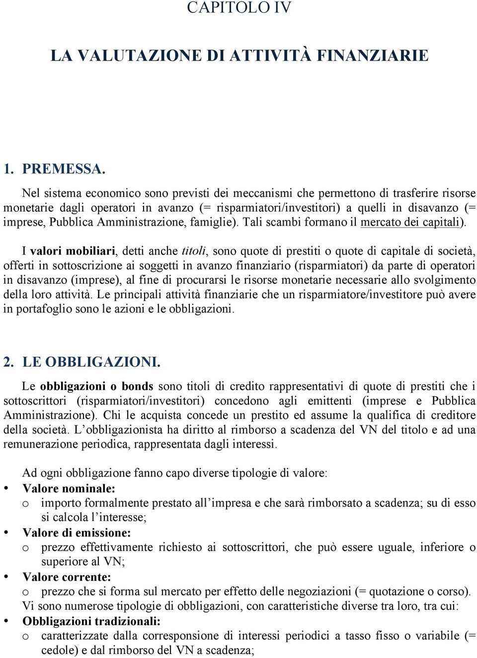 Amministrazione, famiglie). Tali scambi formano il mercato dei capitali).