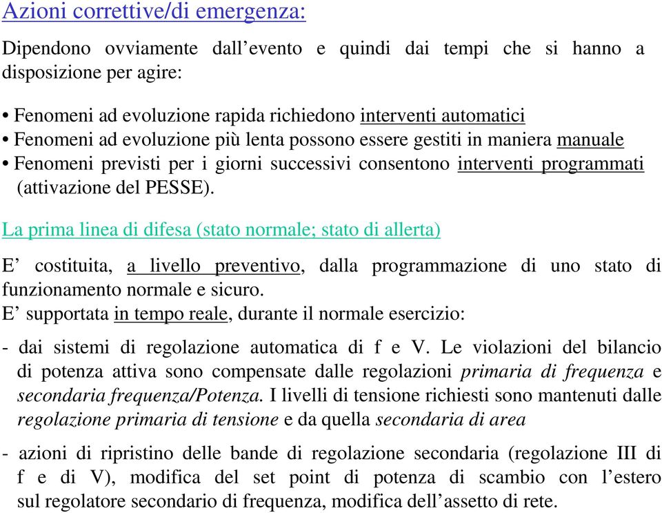 La prima linea di difesa (stato normale; stato di allerta) E costituita, a livello preventivo, dalla programmazione di uno stato di funzionamento normale e sicuro.