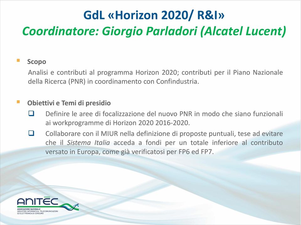Definire le aree di focalizzazione del nuovo PNR in modo che siano funzionali ai workprogramme di Horizon 2020 2016-2020.
