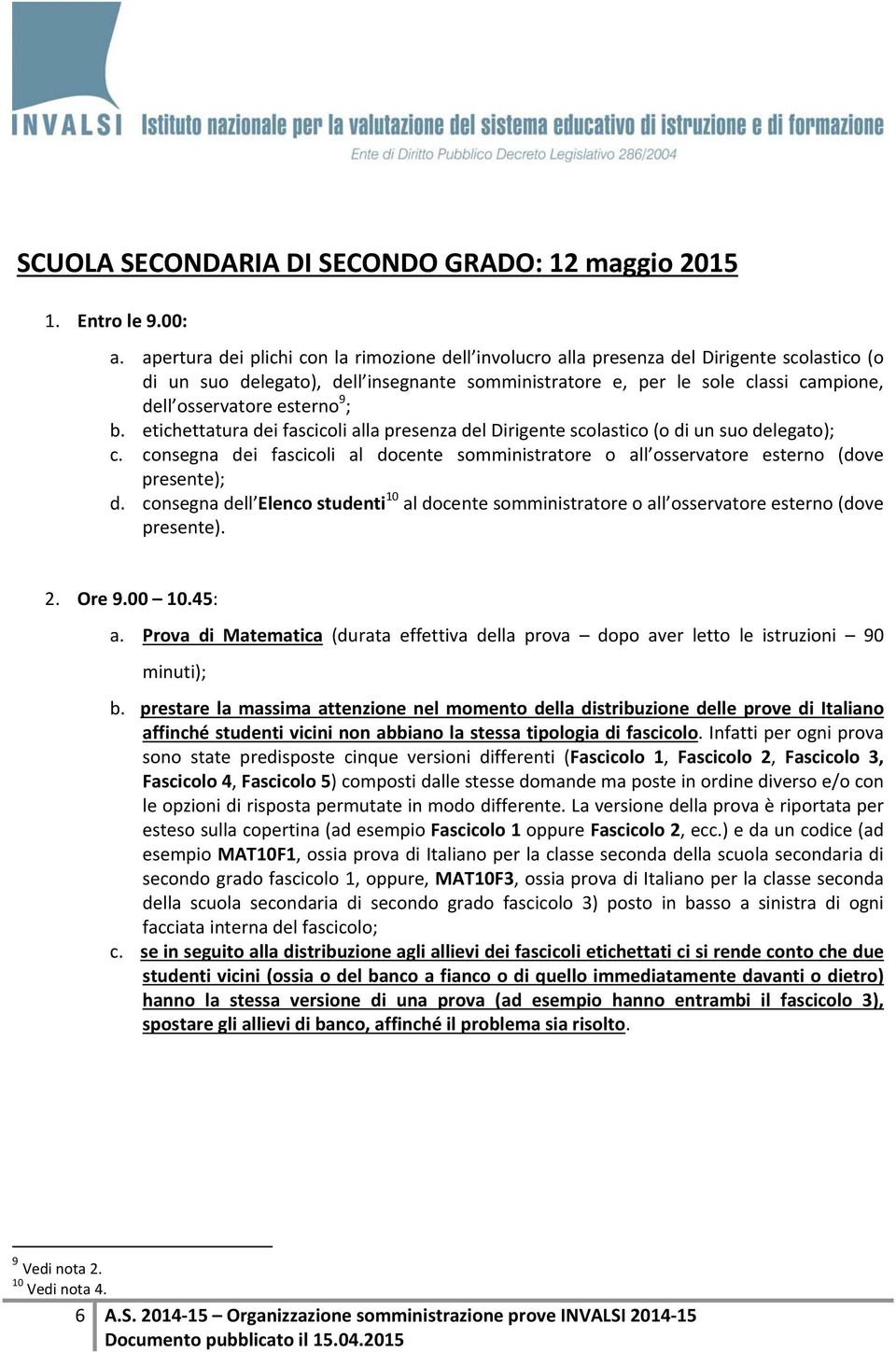 esterno 9 ; b. etichettatura dei fascicoli alla presenza del Dirigente scolastico (o di un suo delegato); c.