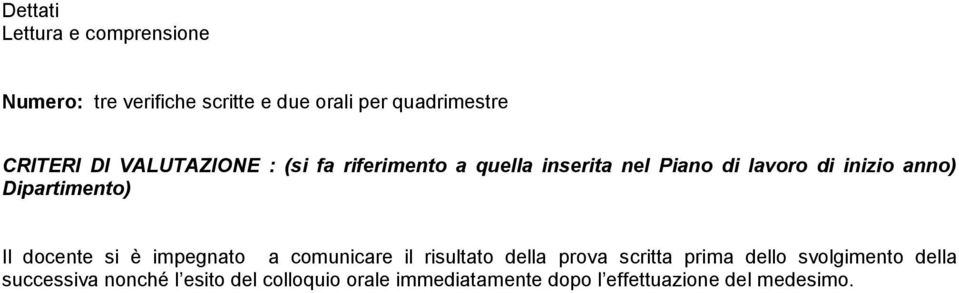 Dipartimento) Il docente si è impegnato a comunicare il risultato della prova scritta prima