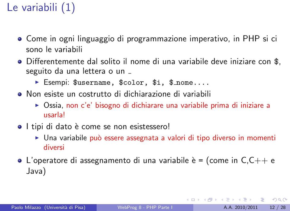 .. Non esiste un costrutto di dichiarazione di variabili Ossia, non c e bisogno di dichiarare una variabile prima di iniziare a usarla!