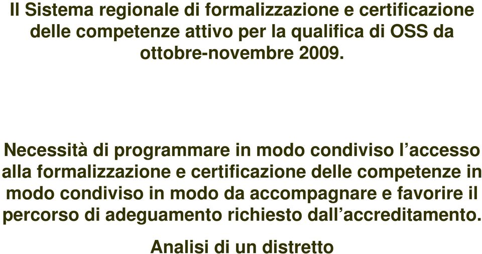 Necessità di programmare in modo condiviso l accesso alla formalizzazione e certificazione