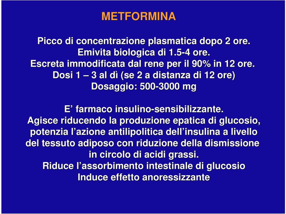 Dosi 1 3 al dì d (se 2 a distanza di 12 ore) Dosaggio: 500-3000 mg E farmaco insulino-sensibilizzante. sensibilizzante.