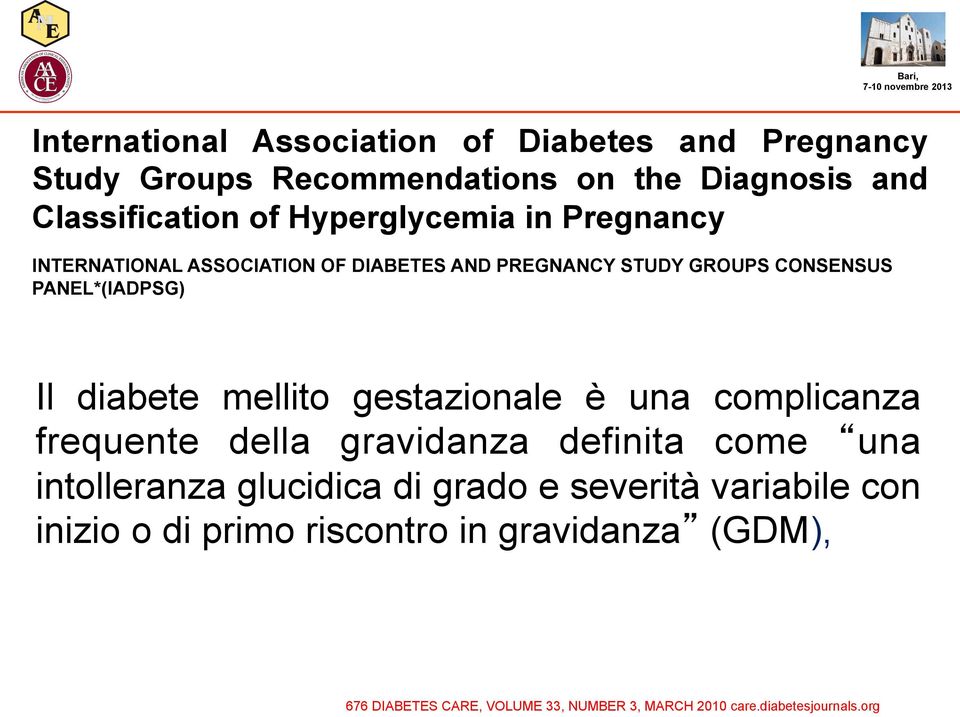 frequente della gravidanza definita come una intolleranza glucidica di grado e severità variabile con inizio o di primo riscontro in gravidanza