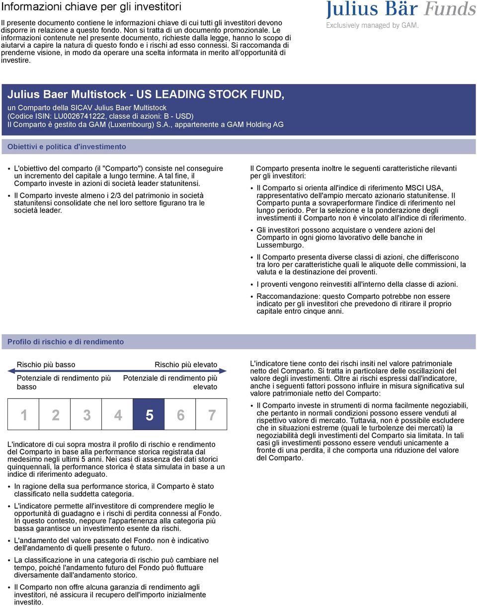 Le informazioni contenute nel presente documento, richieste dalla legge, hanno lo scopo di aiutarvi a capire la natura di questo fondo e i rischi ad esso connessi.
