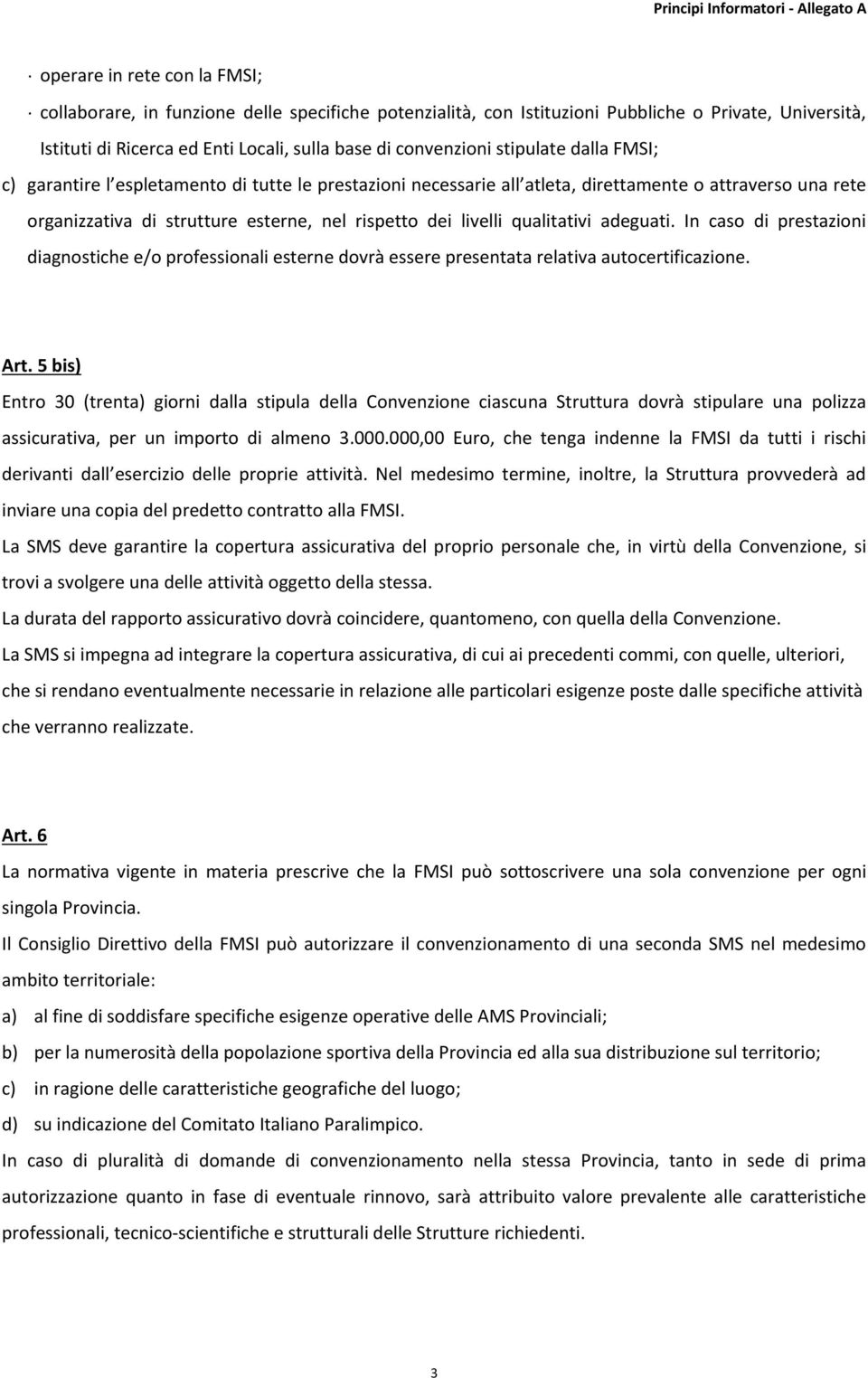 qualitativi adeguati. In caso di prestazioni diagnostiche e/o professionali esterne dovrà essere presentata relativa autocertificazione. Art.