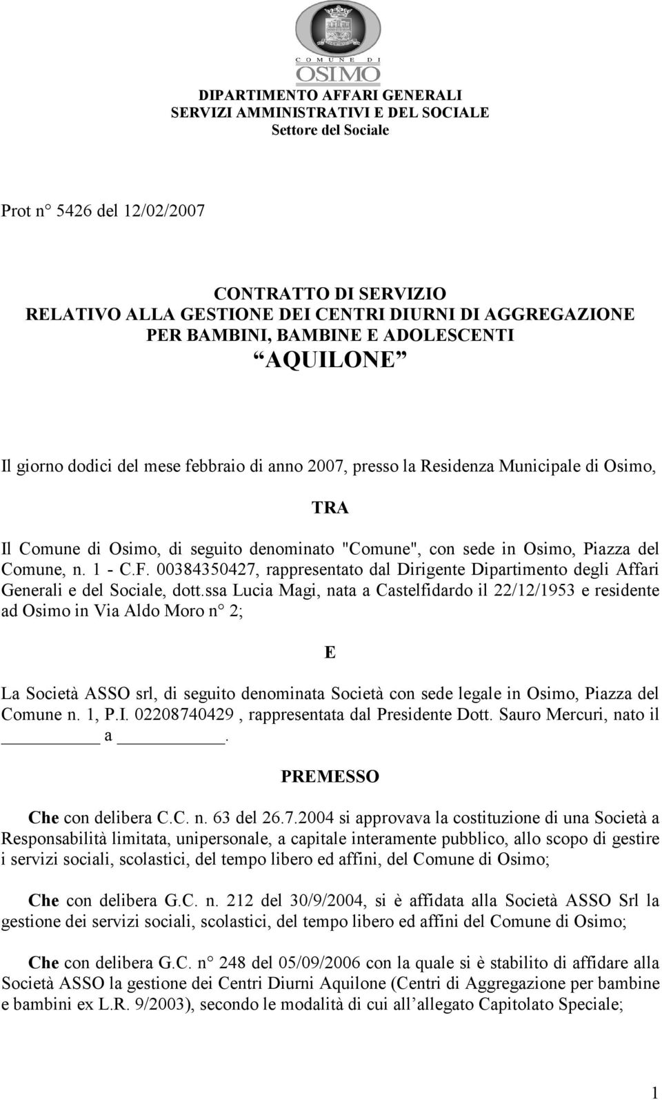 Osimo, Piazza del Comune, n. 1 - C.F. 00384350427, rappresentato dal Dirigente Dipartimento degli Affari Generali e del Sociale, dott.