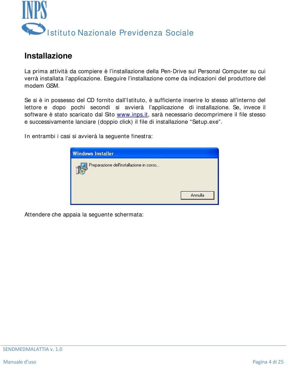 Se si è in possesso del CD fornito dall Istituto, è sufficiente inserire lo stesso all interno del lettore e dopo pochi secondi si avvierà l applicazione di installazione.