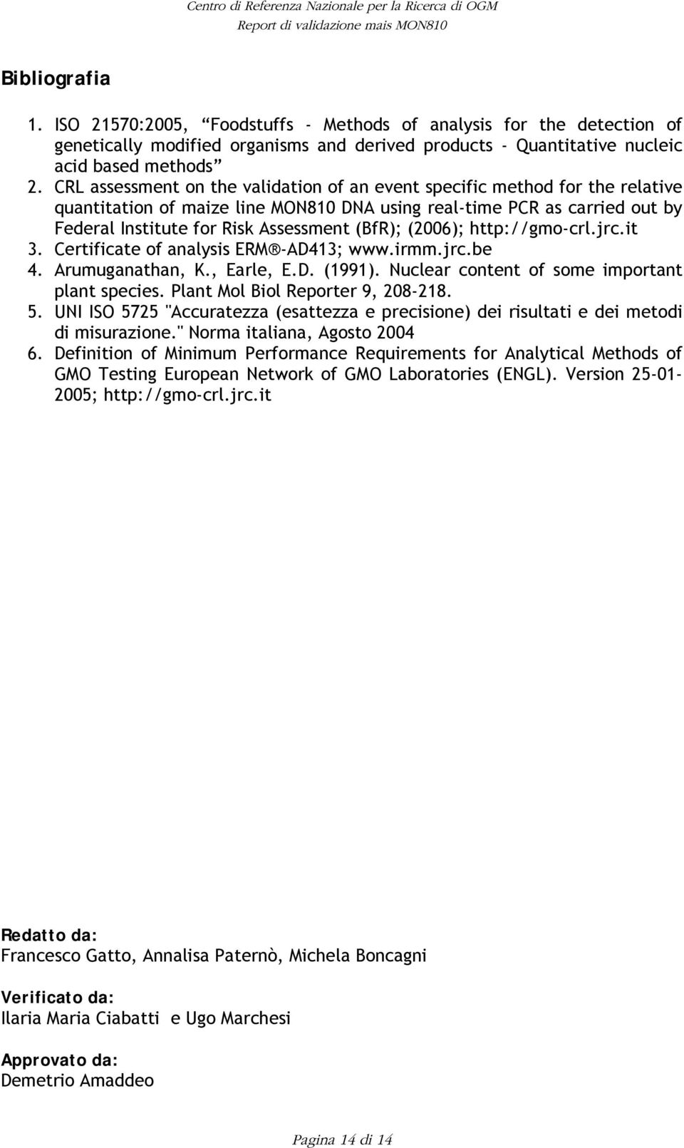 (2006); http://gmo-crl.jrc.it 3. Certificate of analysis ERM -AD413; www.irmm.jrc.be 4. Arumuganathan, K., Earle, E.D. (1991). Nuclear content of some important plant species.