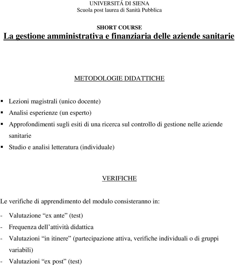 aziende sanitarie Studio e analisi letteratura (individuale) VERIFICHE Le verifiche di apprendimento del modulo consisteranno in: - Valutazione ex ante