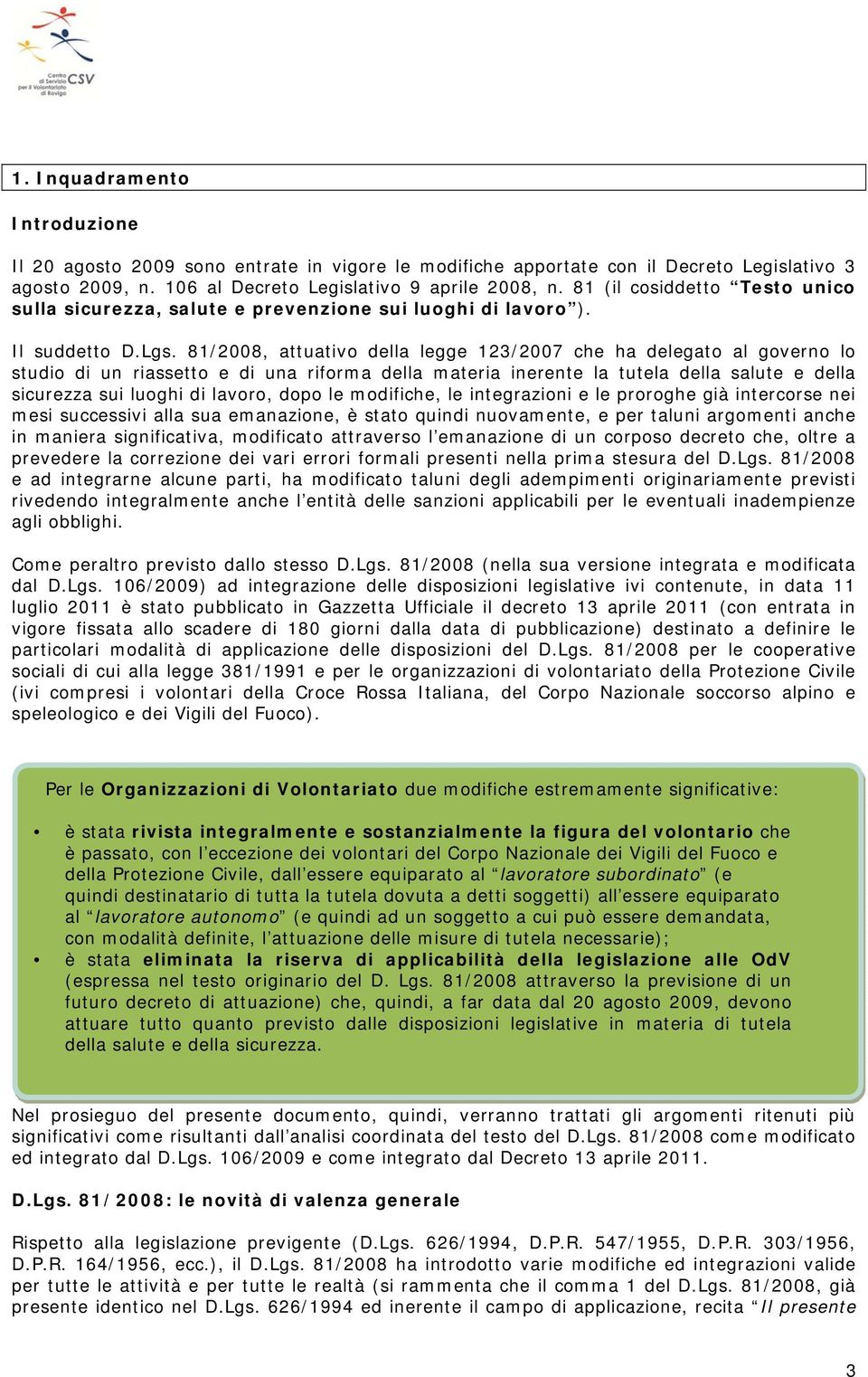 81/2008, attuativo della legge 123/2007 che ha delegato al governo lo studio di un riassetto e di una riforma della materia inerente la tutela della salute e della sicurezza sui luoghi di lavoro,