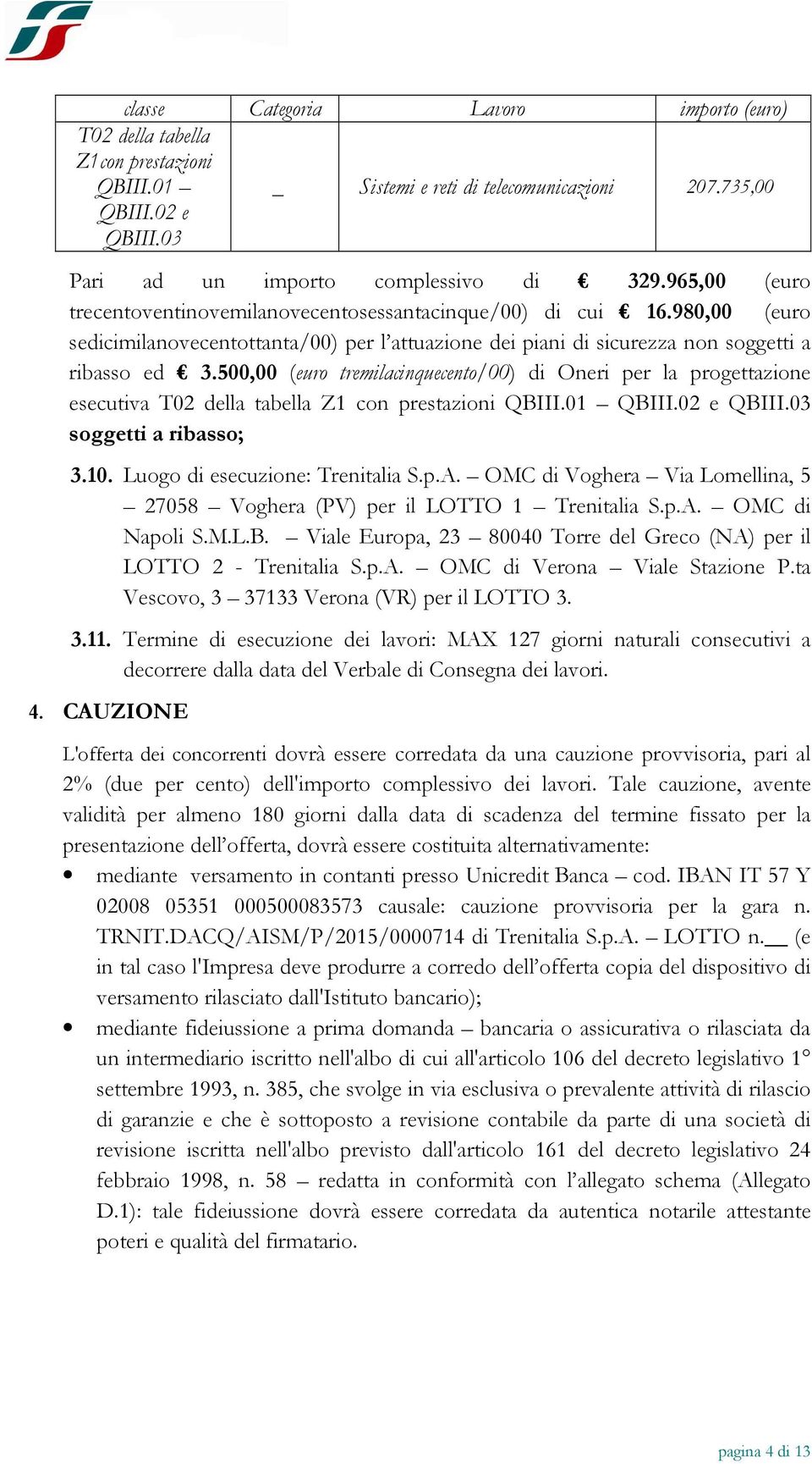 500,00 (euro tremilacinquecento/00) di Oneri per la progettazione esecutiva T02 della tabella Z1 con prestazioni QBIII.01 QBIII.02 e QBIII.03 soggetti a ribasso; 3.10.