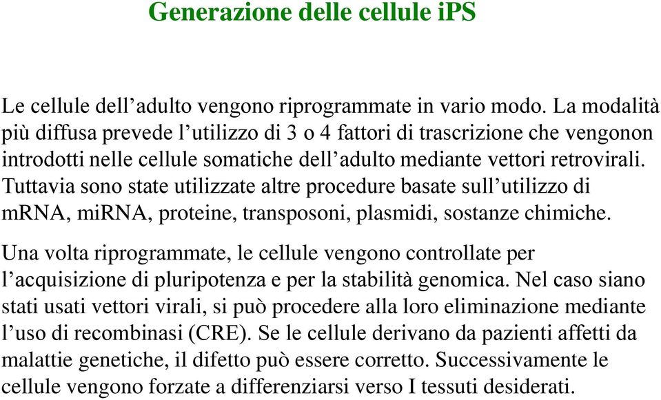 Tuttavia sono state utilizzate altre procedure basate sull utilizzo di mrna, mirna, proteine, transposoni, plasmidi, sostanze chimiche.