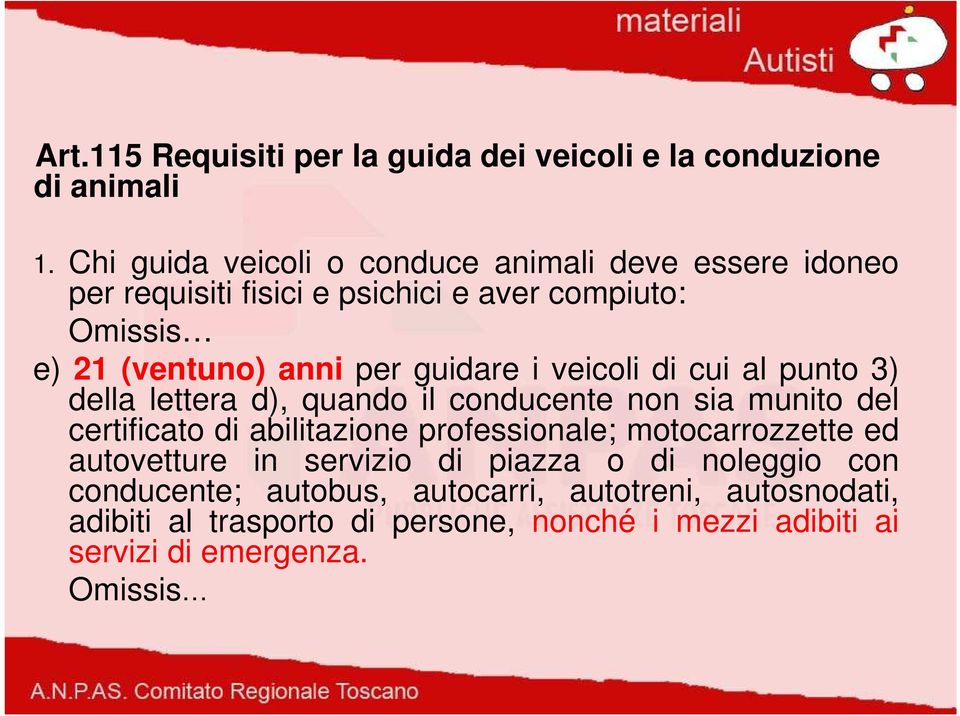 guidare i veicoli di cui al punto 3) della lettera d), quando il conducente non sia munito del certificato di abilitazione professionale;